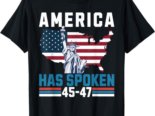 2024 usa election 45 47 – america has spoken, new president t-shirt