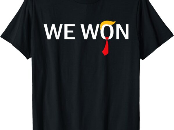 Trump we won wins inauguration 47 us president 2025 election t-shirt