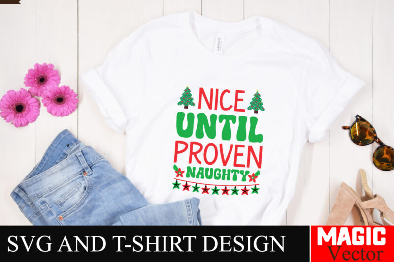 Nice Until Proven naughty SVG Cut File,Winter svg, Santa SVG, Holiday, Merry Christmas, Christmas Bundle, Funny Christmas Shirt, Cut File C