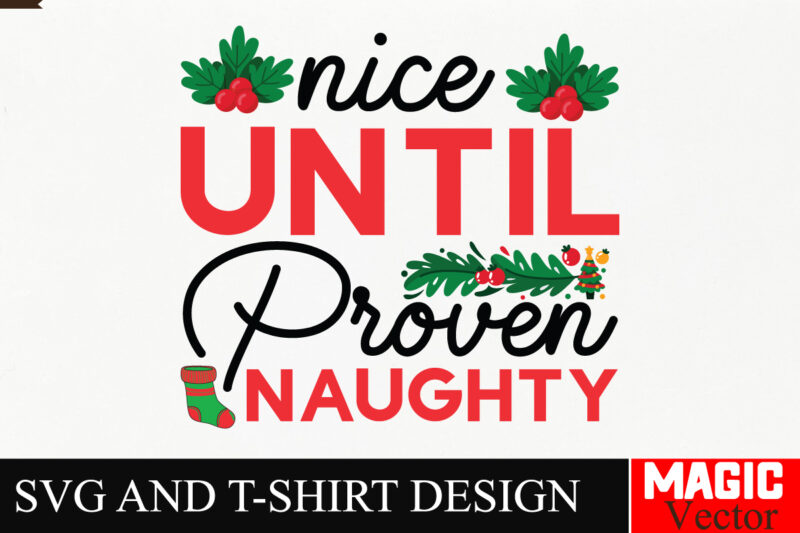 Nice Until Proven Naughty SVG Cut File,Winter svg, Santa SVG, Holiday, Merry Christmas, Christmas Bundle, Funny Christmas Shirt, Cut File Cr