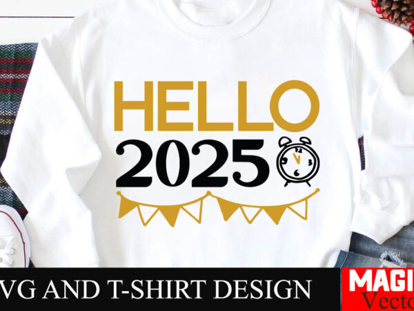 Hello 2025 svg cut file,happy new year 2025 svg bundle, happy new year 2025 svg, new year svg bundle, new year quotes svg file, hello 2025 s graphic t shirt