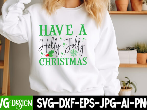 Have a holly jolly christmas t-shirt design, have a holly jolly christmas vector t-shirt design, christmas svg design, christmas tree bundle