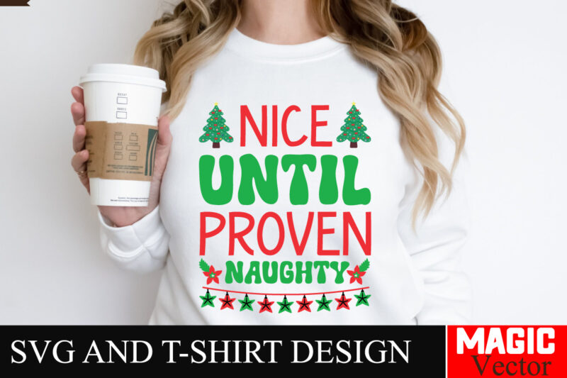 Nice Until Proven naughty SVG Cut File,Winter svg, Santa SVG, Holiday, Merry Christmas, Christmas Bundle, Funny Christmas Shirt, Cut File C