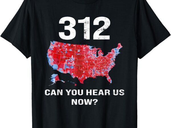 312 can you hear us now t-shirt