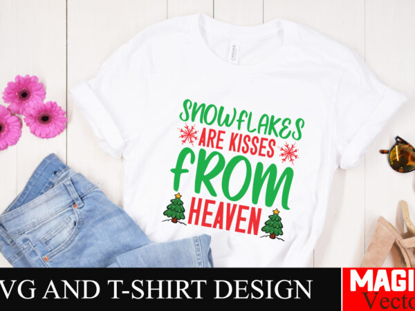 Snowflakes are kisses from heaven svg cut file,winter svg, santa svg, holiday, merry christmas, christmas bundle, funny christmas shirt, cut t shirt template vector