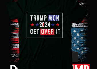 Trump Won 2024 Get Over It T-Shirt Design,Trump we won svg, trump won svg, trump won get over it svg, trump won again 2024 svg, trump 47th