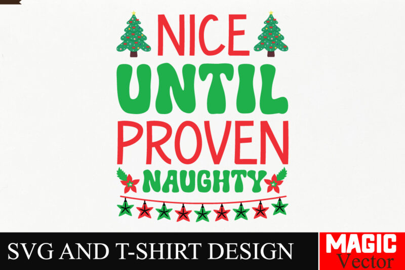 Nice Until Proven naughty SVG Cut File,Winter svg, Santa SVG, Holiday, Merry Christmas, Christmas Bundle, Funny Christmas Shirt, Cut File C