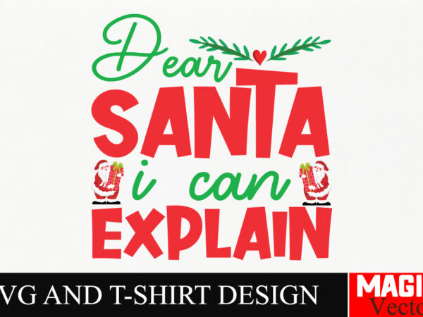 Dear santa i can explain svg cut file,winter svg, santa svg, holiday, merry christmas, christmas bundle, funny christmas shirt, cut file cri t shirt vector illustration