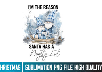 I’m the Reason Santa Has a Naughty List ,Christmas PNG ,Christmas Sublimation PNG,Christmas Sublimation Bundle,Christmas T-Shirt Design,Chri