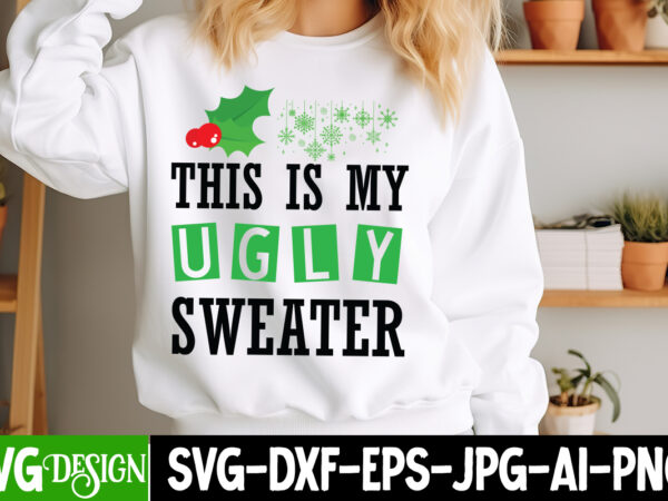 This is my ugly sweater t-shirt design, this is my ugly sweater vector t-shirt design, christmas svg design, christmas tree bundle, christma