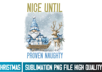 Nice Until Proven Naughty Design,Christmas PNG ,Christmas Sublimation PNG,Christmas Sublimation Bundle,Christmas T-Shirt Design,Christmas