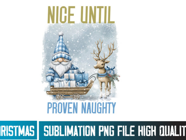 Nice until proven naughty design,christmas png ,christmas sublimation png,christmas sublimation bundle,christmas t-shirt design,christmas