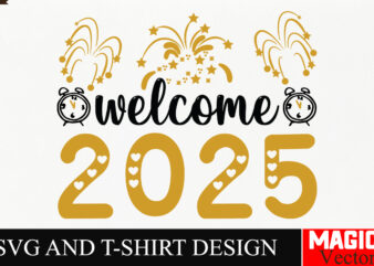 Welcome 2025 SVG Cut File,Happy New Year 2025 Svg Bundle, Happy New Year 2025 svg, New Year SVG Bundle, New Year quotes svg file, Hello 2025