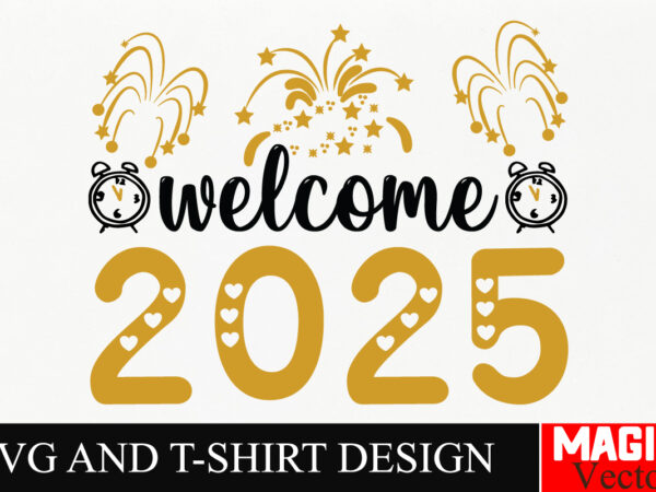 Welcome 2025 svg cut file,happy new year 2025 svg bundle, happy new year 2025 svg, new year svg bundle, new year quotes svg file, hello 2025 t shirt design for sale