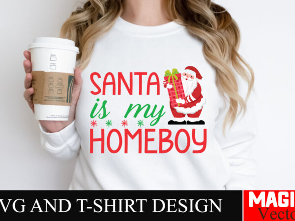 Santa is my homeboy svg cut file,winter svg, santa svg, holiday, merry christmas, christmas bundle, funny christmas shirt, cut file cricut,c t shirt template vector