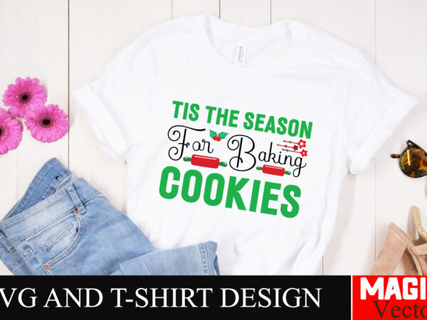 Tis the season for baking cookies svg cut file,winter svg, santa svg, holiday, merry christmas, christmas bundle, funny christmas shirt, cut t shirt designs for sale