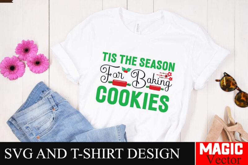 Tis The Season For Baking Cookies SVG Cut File,Winter svg, Santa SVG, Holiday, Merry Christmas, Christmas Bundle, Funny Christmas Shirt, Cut