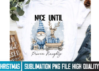 Nice Until Proven Naughty Design,Christmas PNG ,Christmas Sublimation PNG,Christmas Sublimation Bundle,Christmas T-Shirt Design,Christmas