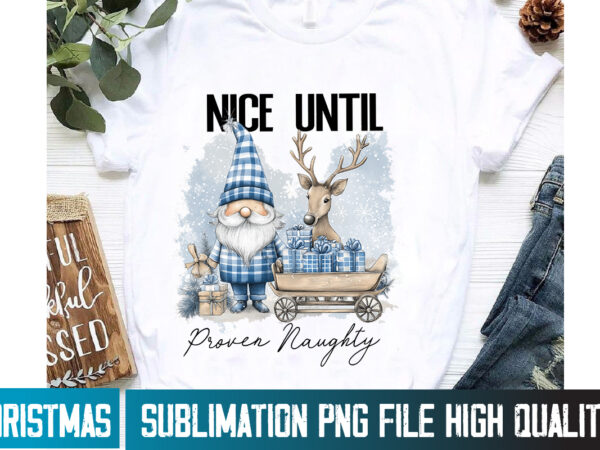 Nice until proven naughty design,christmas png ,christmas sublimation png,christmas sublimation bundle,christmas t-shirt design,christmas