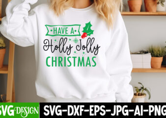 Have a Holly Jolly Christmas T-Shirt Design, Have a Holly Jolly Christmas Vector t-Shirt Design, Christmas SVG Design, Christmas Tree Bundle