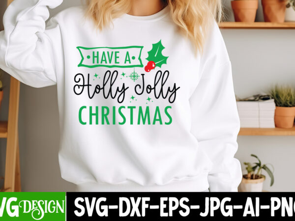 Have a holly jolly christmas t-shirt design, have a holly jolly christmas vector t-shirt design, christmas svg design, christmas tree bundle