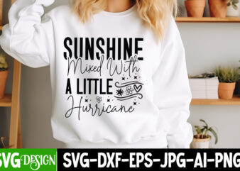 Sunshine Mixed With A Little Hurricane t-shirt design, Sarcastic Bundle,Sarcastic SVG,Sarcastic SVG Bundle,Sarcastic Sublimation PNG, Funny