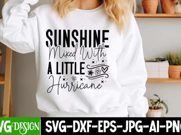 Sunshine mixed with a little hurricane t-shirt design, sarcastic bundle,sarcastic svg,sarcastic svg bundle,sarcastic sublimation png, funny