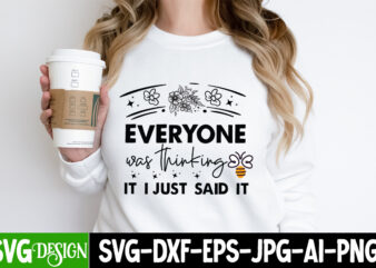 Everyone was Thinking it i Just Said It t-shirt design, Sarcastic Bundle,Sarcastic SVG,Sarcastic SVG Bundle,Sarcastic Sublimation PNG, Funny