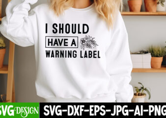 i Should have a Warning Label T-Shirt Design, i Should have a Warning Label SVG Design, Sarcastic Bundle,Sarcastic SVG,Sarcastic SVG Bundle,