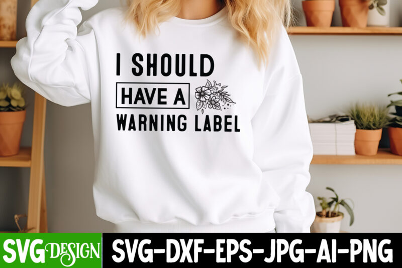 i Should have a Warning Label T-Shirt Design, i Should have a Warning Label SVG Design, Sarcastic Bundle,Sarcastic SVG,Sarcastic SVG Bundle,