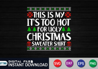 This Is My It’s Too Hot For Ugly Christmas Sweaters Shirt Png, Ugly Christmas Png, Christmas Quotes Png, Merry Christmas Png, Xmas Png