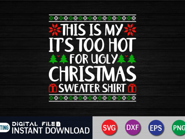 This is my it’s too hot for ugly christmas sweaters shirt png, ugly christmas png, christmas quotes png, merry christmas png, xmas png t shirt designs for sale