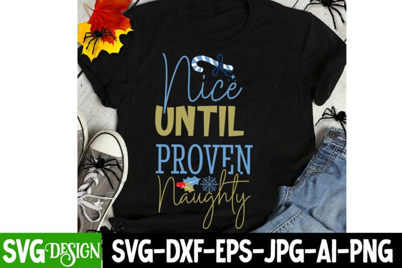 Nice Until Proven Naughty T-Shirt Design, Nice Until Proven Naughty Vector t-Shirt Design,Christmas SVG Design, Christmas Tree Bundle, Chris