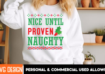 Nice Until Proven Naughty T-Shirt Design, Nice Until Proven Naughty Vector t-Shirt Design,Christmas SVG Design, Christmas Tree Bundle, Chris