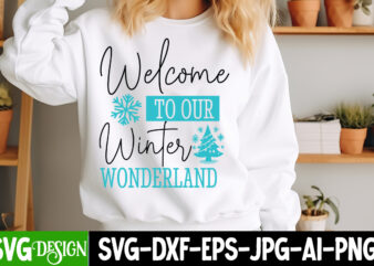 Welcome to our Winter Wonderland T-Shirt Design, Welcome to our Winter Wonderland Vector t-Shirt Design, Christmas SVG Design, Christmas Tre