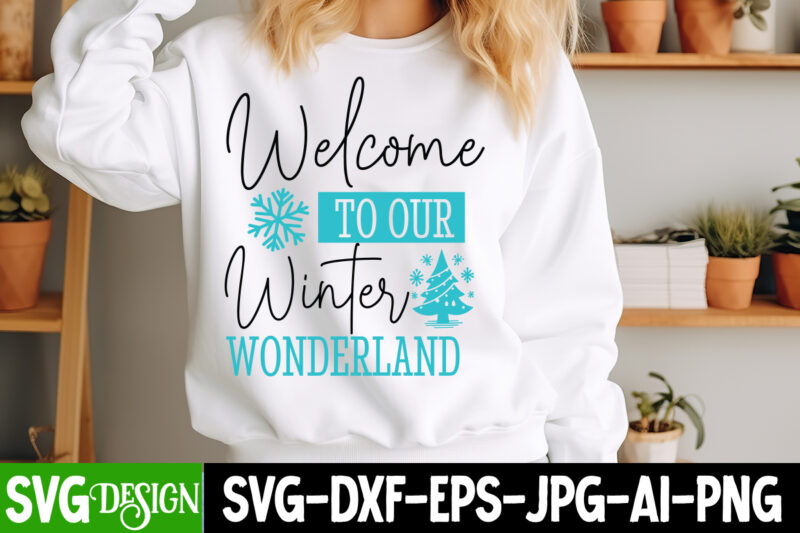 Welcome to our Winter Wonderland T-Shirt Design, Welcome to our Winter Wonderland Vector t-Shirt Design, Christmas SVG Design, Christmas Tre