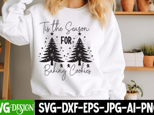 Tis the season for baking cookies t-shirt design, tis the season for baking cookies vector t-shirt design, christmas svg design, christmas t