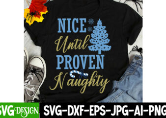 Nice Until Proven Naughty T-Shirt Design, Nice Until Proven Naughty SVG Design, Christmas T-Shirt Bundle, Christmas T-Shirt Design , merry