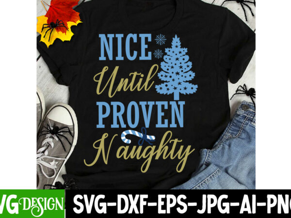 Nice until proven naughty t-shirt design, nice until proven naughty svg design, christmas t-shirt bundle, christmas t-shirt design , merry