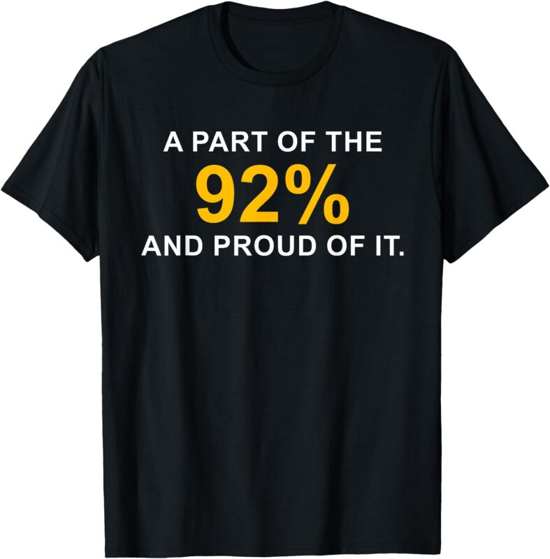 A Part of the 92% and Proud of It T-Shirt