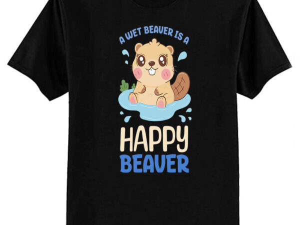 A wet beaver is a happy beaver – blue t-shirt