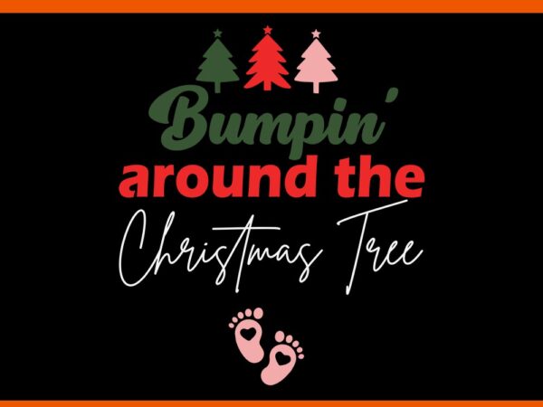 Bimpin’ around the christmas tree svg, christmas tree svg, cookie lover svg, xmas pregnancy announcement svg t shirt template