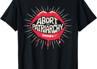 Abort The Patriarchy Pro Choice Female Empowerment Red Lips T-Shirt