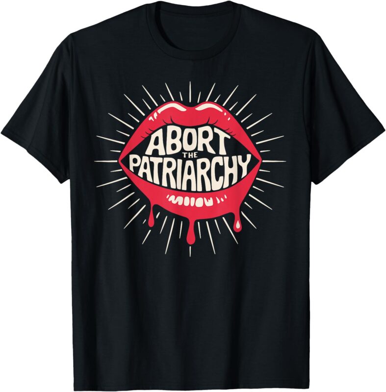 Abort The Patriarchy Pro Choice Female Empowerment Red Lips T-Shirt