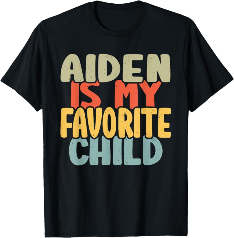 Aiden Is My Favorite Child Funny Shirt From Aiden To Parents T-Shirt