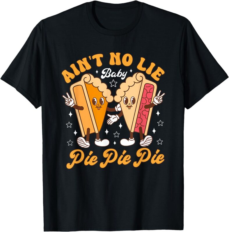 Aint’s No Lie Baby Pie Thanksgiving Funny Pie Pumpkin Fall T-Shirt