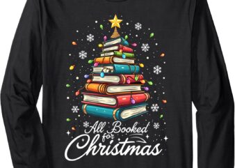 All Booked For Christmas Book Christmas Book Lover Librarian Long Sleeve T-Shirt