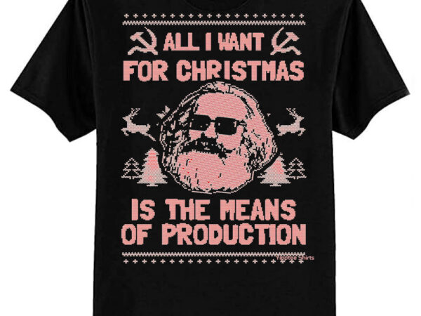 All i want for christmas is the means of production essential t-shirt