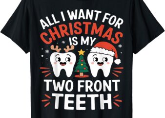 All I want for Christmas is My Two Front Teeth Funny T-Shirt