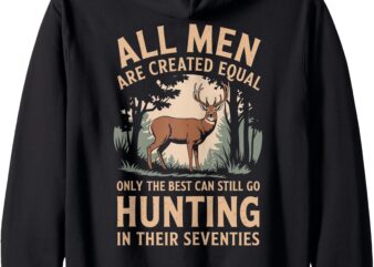 All Men Are Created Equal Only The Best Can Still Go Hunting Zip Hoodie